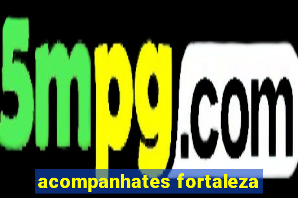 acompanhates fortaleza